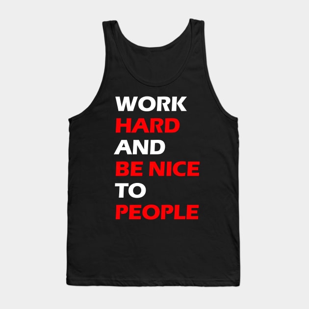 Work hard and be nice to people white letters Tank Top by NivestaMelo